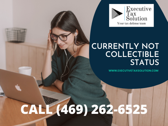 Currently Not Collectible - Executive Tax Solution - Call (469) 262-6525