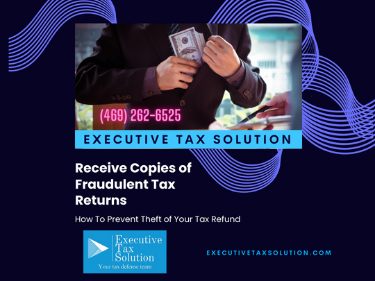 Receive Copies of Fraudulent Tax Returns
